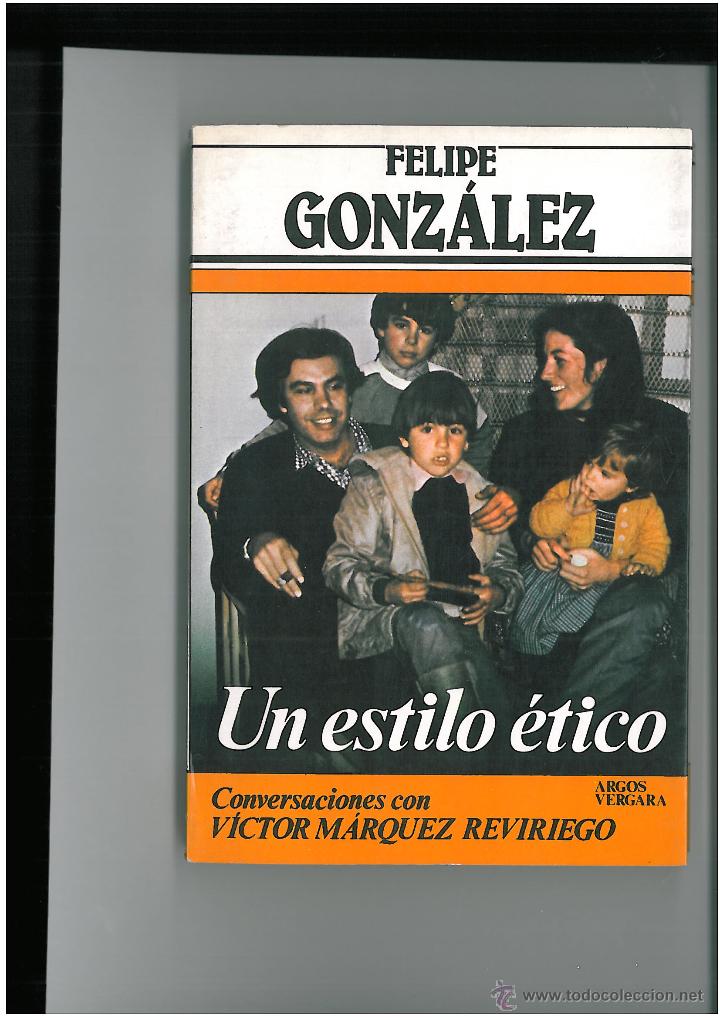 Libros antiguos: FELIPE GONZALEZ  -- UN ESTILO ETICO - Foto 1