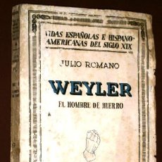Libros antiguos: WEYLER, EL HOMBRE DE HIERRO POR JULIO ROMANO DE ED. ESPASA CALPE EN MADRID 1934
