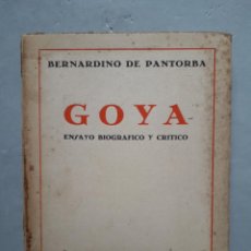 Libros antiguos: GOYA. ENSAYO BIOGRÁFICO Y CRÍTICO. BERNARDINO DE PANTORBA. AÑO 1928. Lote 109487207
