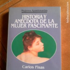 Libros antiguos: LIBRO DE CARLOS FISAS HISTORIA Y ANECDOTA DE LA MUJER FASCINANTE 