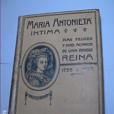 Libros antiguos: MARIA ANTONIETA INTIMA. 1908. DIAS FELICES Y DIAS ACIAGOS DE UNA REINA (1755-1793). Lote 167054548