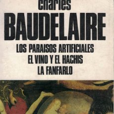 Libros antiguos: CHARLES BAUDELAIRE, LOS PARAÍSOS ARTIFICIALES. EL VINO Y EL HACHIS. LA FANFARLO. Lote 167170124