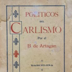 Libros antiguos: POLITICOS DEL CARLISMO. B. DE ARTAGAN. EDIT. LA BANDERA REGIONAL. 1913.