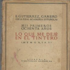 Libros antiguos: EMILIO GUTIÉRREZ GAMERO: LO QUE ME DEJÉ EN EL TINTERO (MEMORIAS). MIS PRIMEROS OCHENTA AÑOS. (1928)