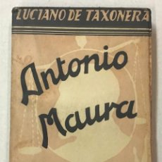 Libros antiguos: ANTONIO MAURA. LA VIDA EJEMPLAR DE UN HOMBRE DE ESTADO. - TAXONERA, LUCIANO DE.