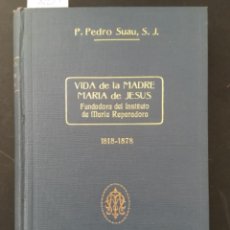Libros antiguos: VIDA DE LA MADRE MARIA DE JESUS, FUNDADORA DEL INSTITUTO DE MARIA REPARADORA, PEDRO SUAU, 1928