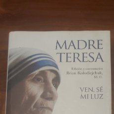Libros antiguos: MADRE TERESA - VEN, SE MI LUZ - LAS CARTAS PRIVADAS DE LA SANTA DE CALCUTA. Lote 300374628