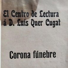 Libros antiguos: EL CENTRO DE LECTURA (REUS) A LUIS QUER CUGAT. CORONA FÚNEBRE.. Lote 300890823