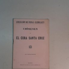 Libros antiguos: COLECCIÓN DE FIERAS CLERICALES. CRÍMENES DE EL CURA SANTA CRUZ. Lote 329889128