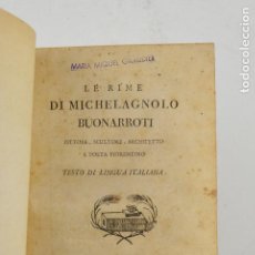 Libros antiguos: LE RIME DI MICHELAGNOLO BUONARROTI, PITTORE, SCULTORE, ARCHITETTO E POETA FIORENTINO, 1817, ITALIA.