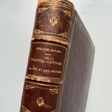 Libros antiguos: FANTIN-LATOUR SA VIE ET SES AMITIÉS, ADOLPHE JULLIEN. PRIMERA EDICIÓN. PARIS, 1909. Lote 338234223