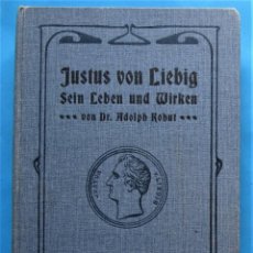 Libros antiguos: JUSTUS VON LIEBIG. SEIN LEBEN UND WIRKEN. VON DR. ADOLPH KOHUT. SU VIDA Y SU OBRA, 1904.. Lote 356432850