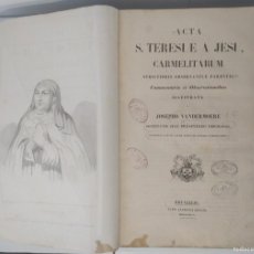Libros antiguos: ACTA S. TERESIAE A JESU, CARMELITARUM, JOSEPHO VANDERMOERE, BRUXELLIS, 1845 MDCCCXLV, LATÍN