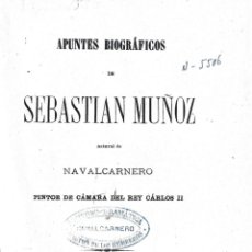 Libros antiguos: 4345.-MADRID-NAVALCARNERO-APUNTES BIOGRAFICOS DE SEBASTIAN MUÑOZ PINTOR DE CAMARA DE CARLOS II-1880