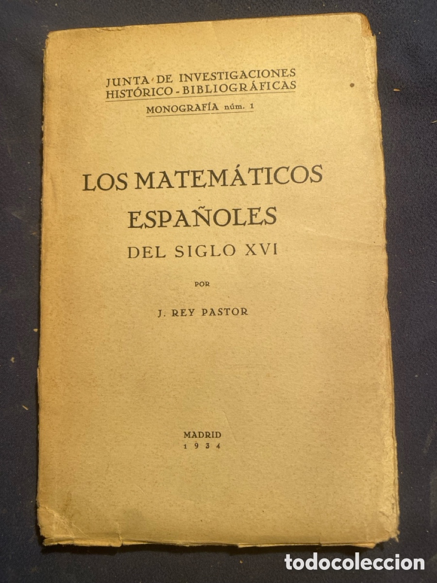 Libros antiguos: J. REY PASTOR: - LOS MATEMATICOS ESPA&Ntilde;OLES DEL SIGLO XVI - (MADRID, 1934)