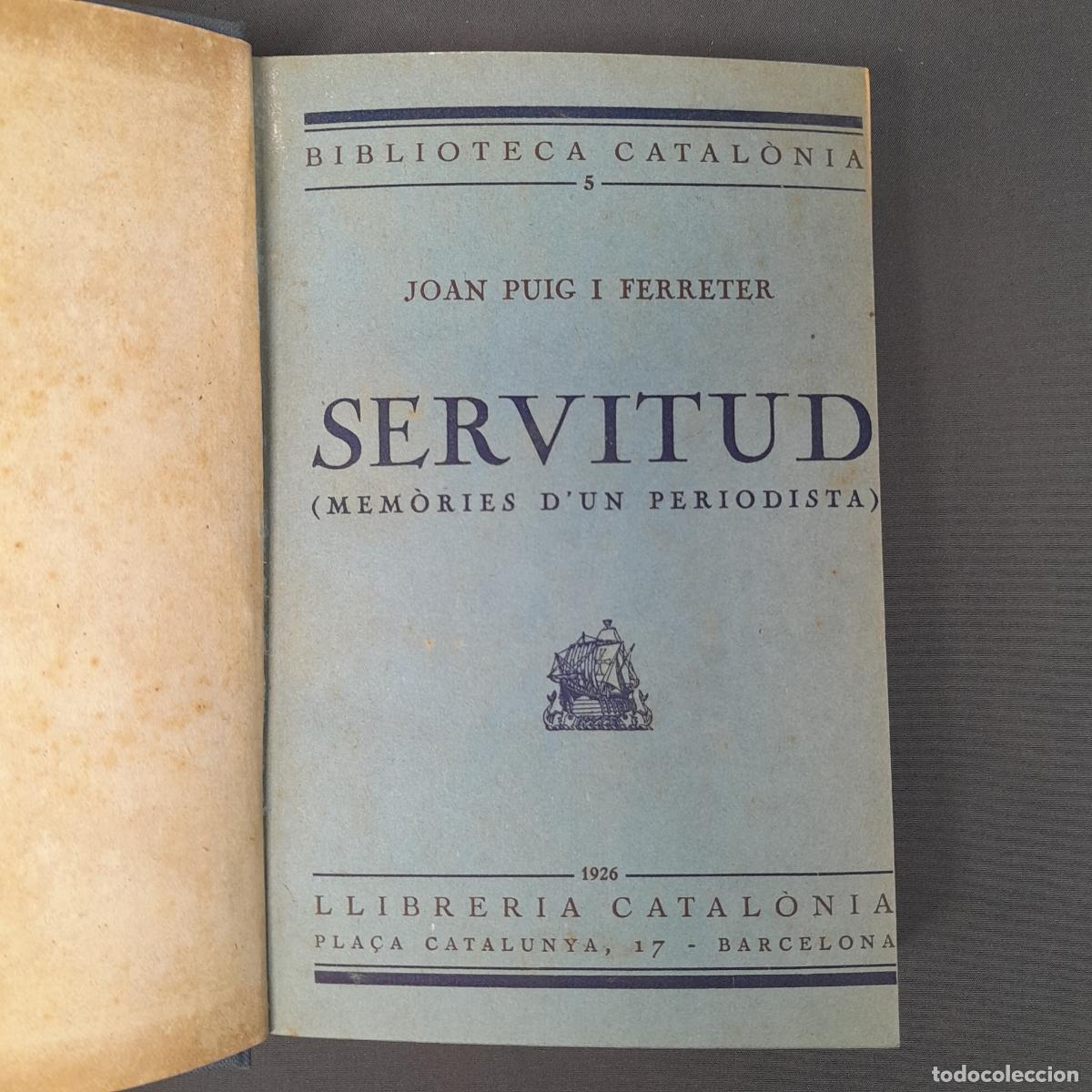 Libros antiguos: L-4275. JOAN PUIG I FERRETER. SERVITUD (MEM&Ograve;RIES D'UN PERIODISTA). LLIBRERIA CATAL&Ograve;NIA, 1926.