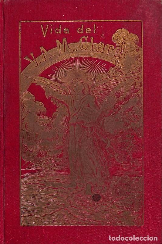 Libros antiguos: Vida del venerable Antoni M. Claret y Clar&aacute; - R.P.J.B. - Hijos del Inmaculado Coraz&oacute;n de Mar&iacute;a -