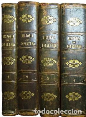 Libros antiguos: Espartero, historia de su vida militar y politica y de los grandes sucesos contemporaneos. 4 tomos -