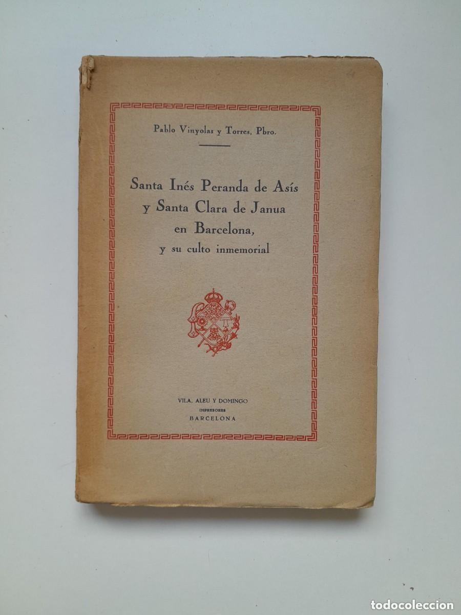 Libros antiguos: SANTA IN&Eacute;S PERANDA DE AS&Iacute;S Y SANTA CLARA DE JANUA EN BARCELONA - PABLO VINYOLAS Y TORRES (1930)