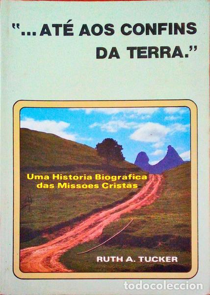 Libros antiguos: TUCKER. (Ruth A.) - ... E AT&Eacute; AOS CONFINS DA TERRA. Uma Hist&oacute;ria Biogr&aacute;fica das Miss&otilde;es Crist&atilde;s.