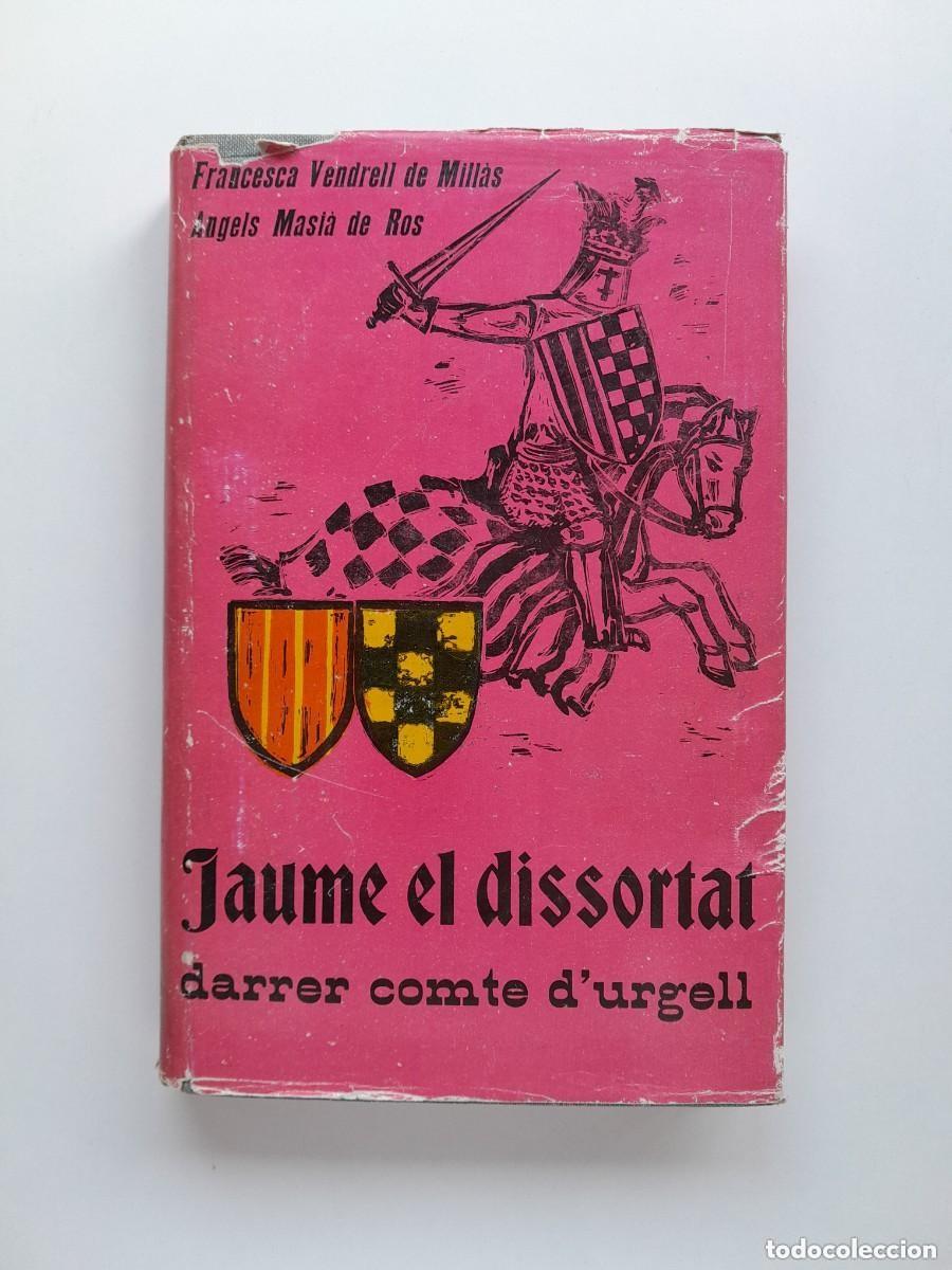 Libros antiguos: JAUME EL DISSORTAT, DARRER COMTE D'URGELL - FRANCESCA VENDRELL DE MILL&Agrave;S I &Agrave;NGELS MASI&Agrave; DE ROS (AEDO