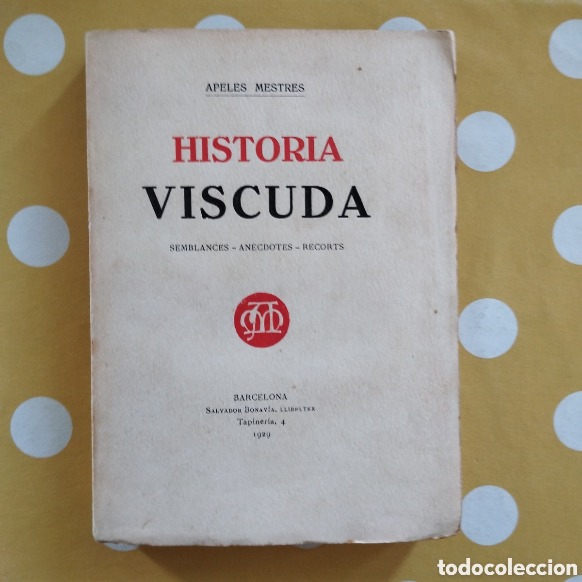 Libros antiguos: APELES MESTRES HIST&Ograve;RIA VISCUDA 1929 SALVADOR BONAVIA SEMBLANCES AN&Egrave;CDOTES RECORTS