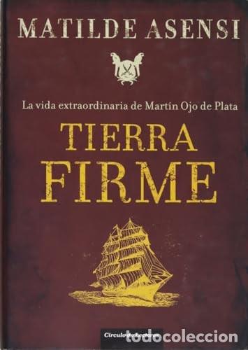Libros antiguos: Tierra firme: La vida extraordinaria de Ojo de Plata - Matilde Asensi - Circulo de Lectores