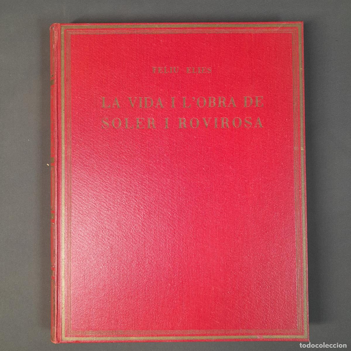 Libros antiguos: L-2466. LA VIDA I L'OBRA DE SOLER I ROVIROSA. FELIU ELIES. BARCELONA, 1931.