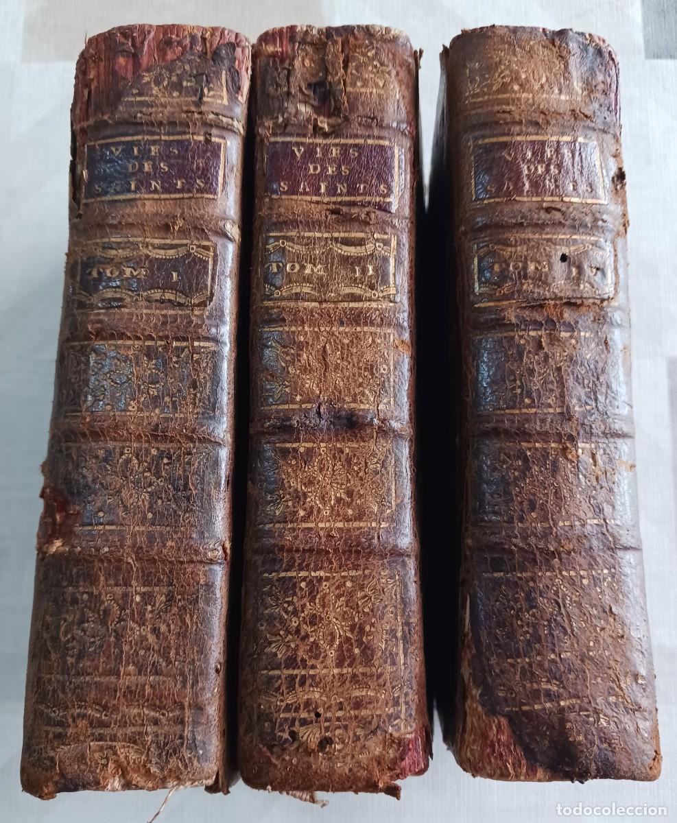 Libros antiguos: A&Ntilde;O 1747: LES FLEURS DES VIES DES SAINTS (FLORES DE LAS VIDAS DE LOS SANTOS) - TOMOS I, II y IV