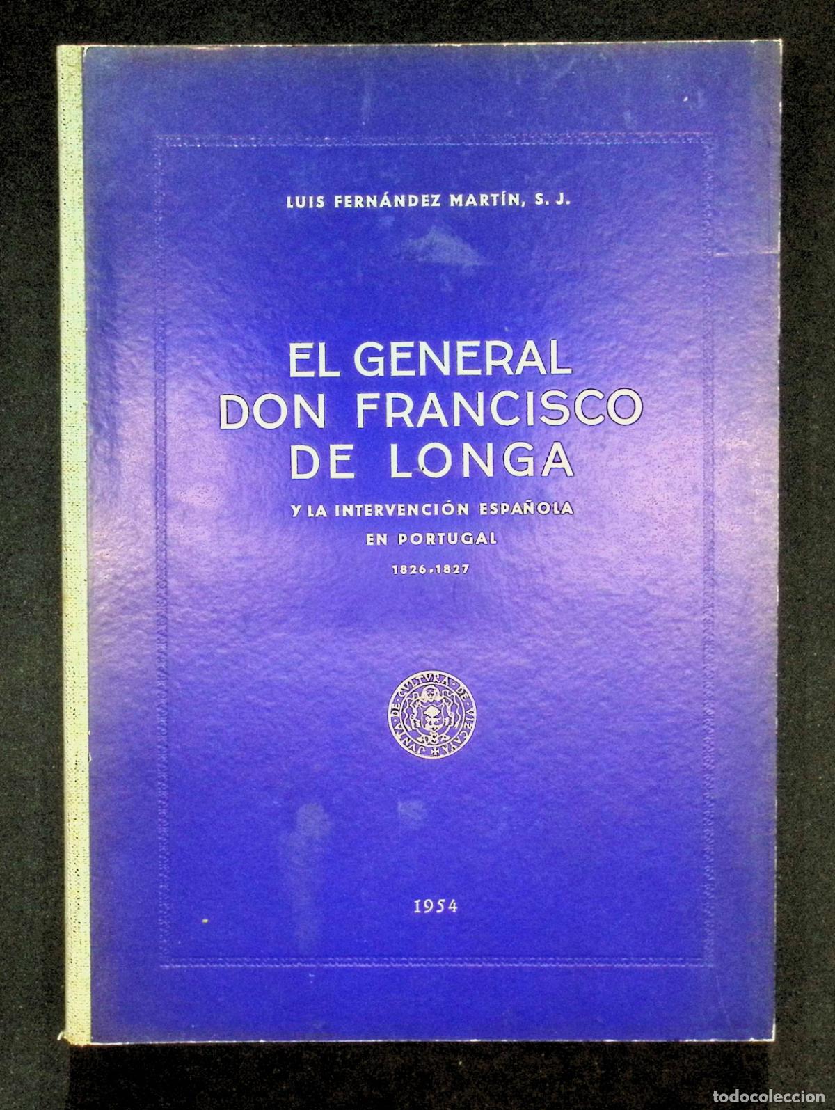 Libros antiguos: EL GENERAL DON FRANCISCO DE LONGA Y LA INTERVENCI&Oacute;N ESPA&Ntilde;OLA EN PORTUGAL 1826-1827.