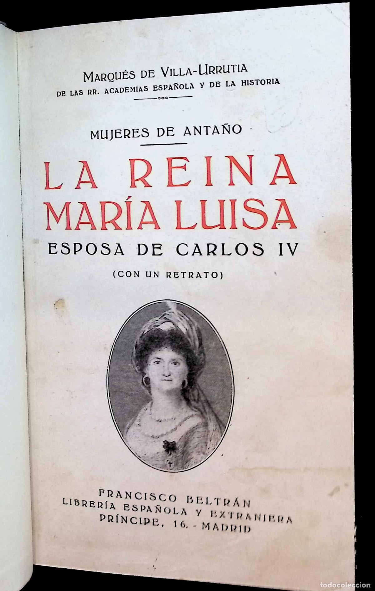 Libros antiguos: MUJERES DE ANTA&Ntilde;O. LA REINA MAR&Iacute;A LUISA ESPOSA DE CARLOS IV. - VILLA-URRUTIA, Marqu&eacute;s de.