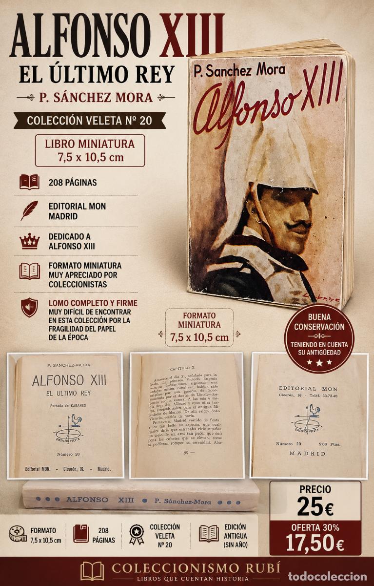 Libros antiguos: ALFONSO XIII EL &Uacute;LTIMO REY - P. S&Aacute;NCHEZ MORA - COLECCI&Oacute;N VELETA N. 20 - LIBRO MINIATURA - EDITORIAL