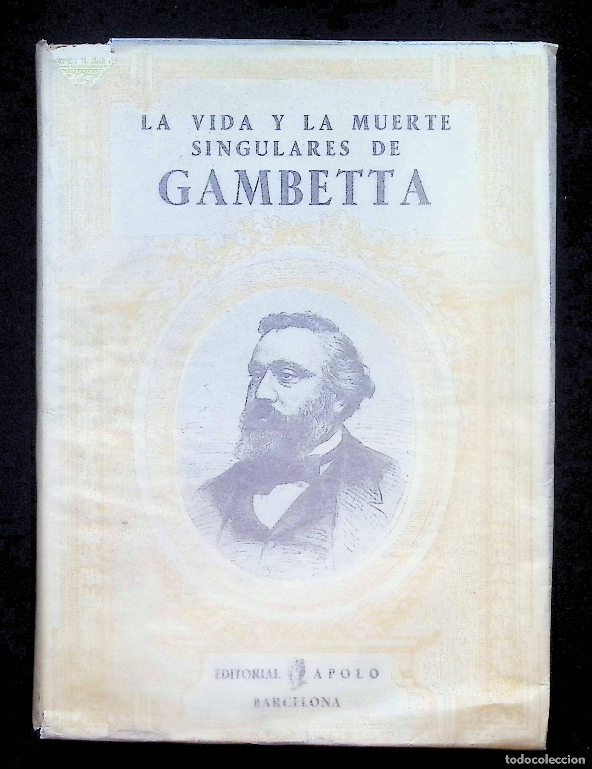 Libros antiguos: GHEUSI, P. B. LA VIDA Y LA MUERTE SINGULARES DE GAMBETTA. Ed. Apolo. Barcelona, c. 1930.