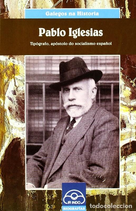 Libros antiguos: Pablo Iglesias. Tip&oacute;grafo, Ap&oacute;stolo Do Socialismo Espa&ntilde;ol - Iglesias Di&eacute;guez, Alfredo - Ir Indo Edic
