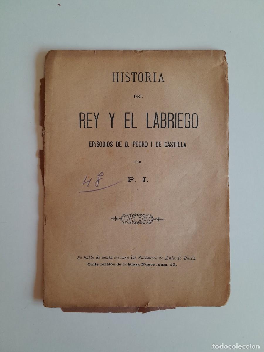 Livres anciens: HISTORIA DEL REY Y EL LABRIEGO. EPISODIOS DE D. PEDRO I DE CASTILLA - P. J. (IMP. PENINSULAR, c.1870