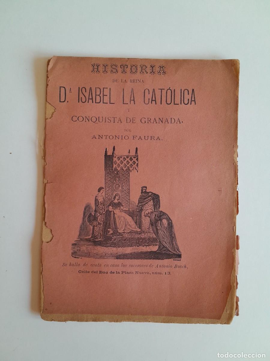 Old books: HISTORIA DE LA REINA DO&Ntilde;A ISABEL LA CAT&Oacute;LICA Y CONQUISTA DE GRANADA - ANTONIO FAURA (SUC. ANTONIO BO