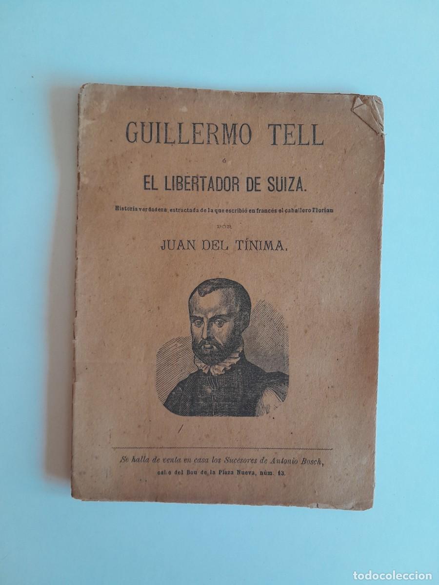 Old books: GUILLERMO TELL O EL LIBERTADOR DE SUIZA - JUAN DEL T&Iacute;NIMA (SUC. ANTONIO BOSCH, c.1870)