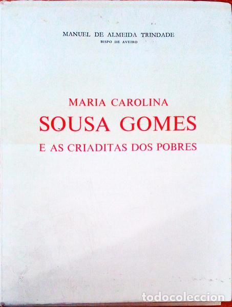Libros antiguos: ALMEIDA TRINDADE. (Manuel de) - MARIA CAROLINA SOUSA GOMES E AS CRIADITAS DOS POBRES.
