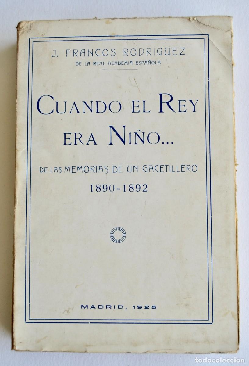 Libros antiguos: J. Francos Rodr&iacute;guez. &rdquo;Cuando El Rey era Ni&ntilde;o&rdquo; (Memorias de un Gacetillero 1890-92). Madrid, 1925
