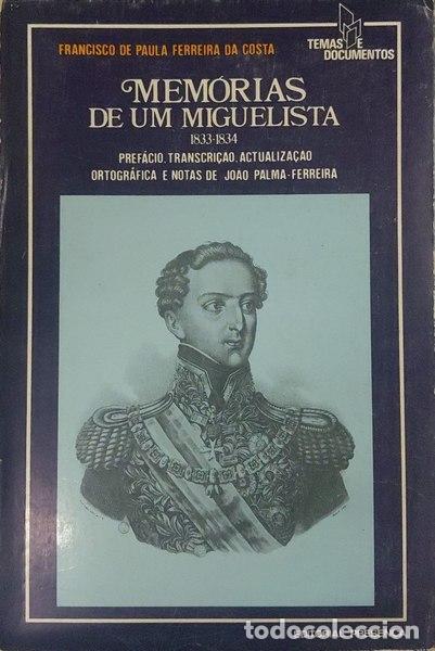 Libros antiguos: FERREIRA DA COSTA. (Francisco de Paula) - MEM&Oacute;RIAS DE UM MIGUELISTA. 1833-1834.