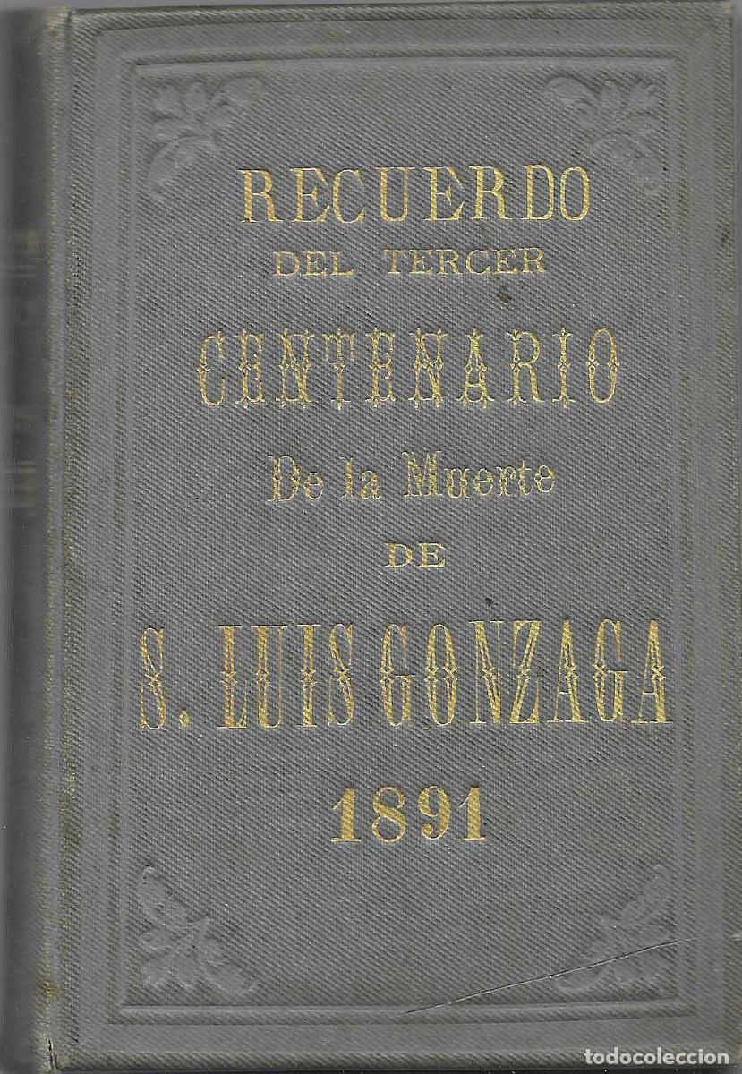 Libros antiguos: Recuerdo del tercer Centenario de la muerte de S. Luis Gonzaga 1891