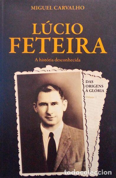 Libros antiguos: CARVALHO. (Miguel) - L&Uacute;CIO FETEIRA. A HIST&Oacute;RIA DESCONHECIDA.