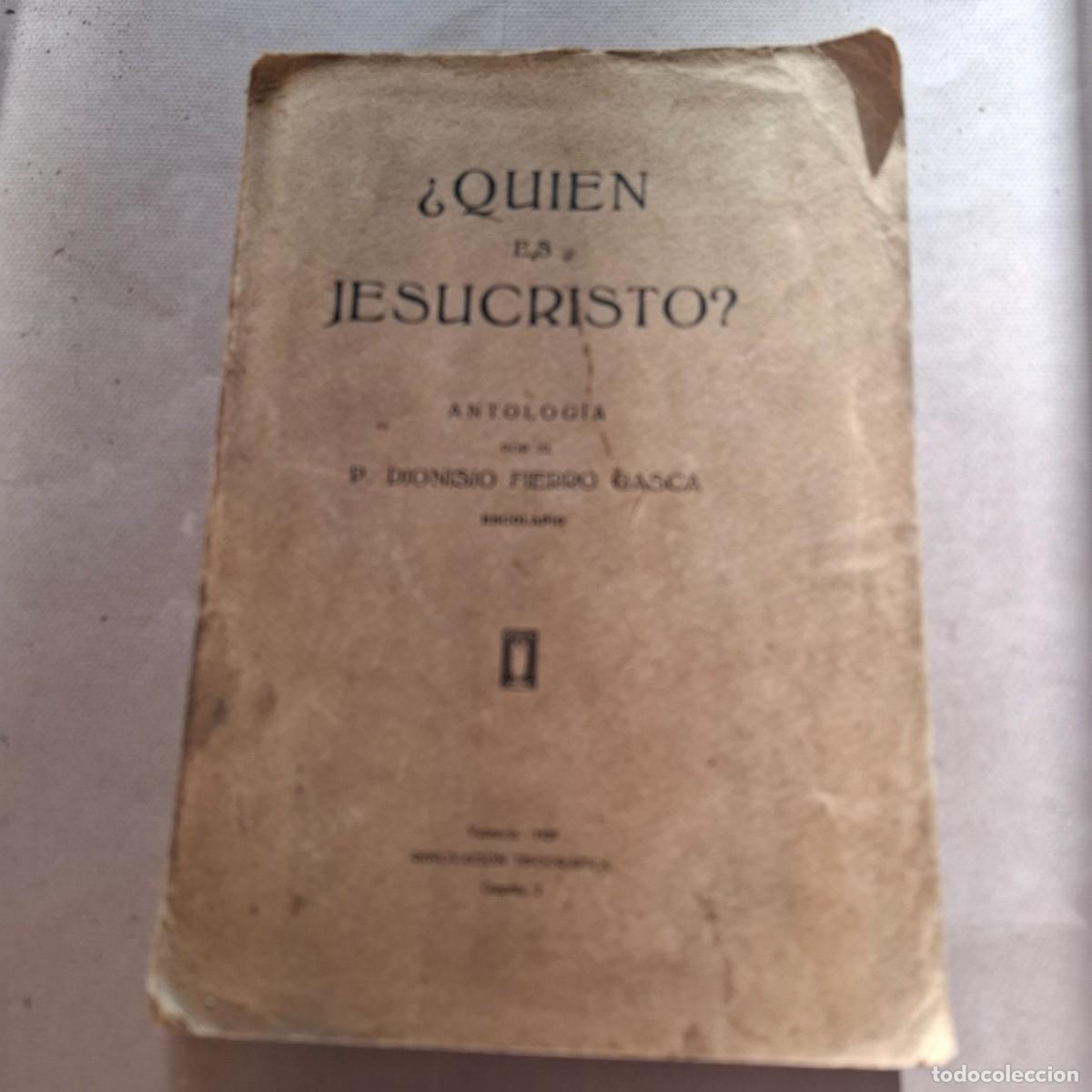 Libros antiguos: &iquest;Qui&eacute;n es Jesucristo?- Dionisio Fierro- 1915