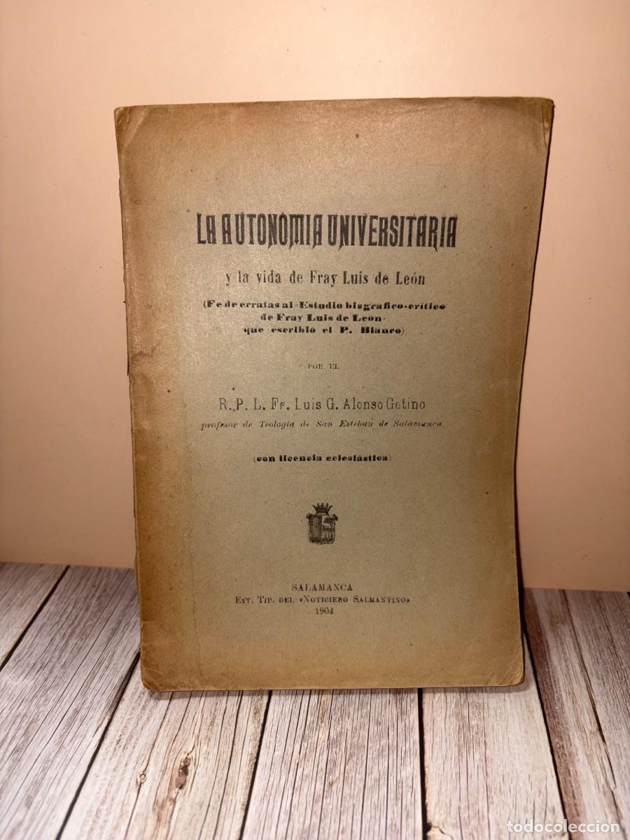 Libros antiguos: LA AUTONOM&Iacute;A UNIVERSITARIA Y LA VIDA DE FRAY LUIS DE LE&Oacute;N. LUIS G. ALONSO GETINO. SALAMANCA, 1904