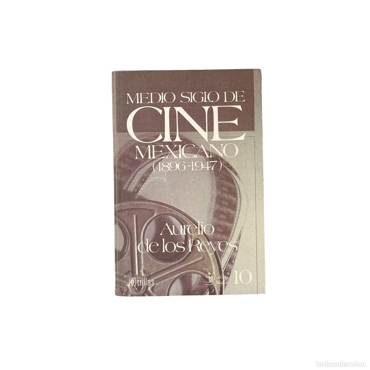 Libros antiguos: Medio Siglo de Cine Mexicano (1896-1947), Aurelio de los Reyes