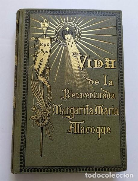 Libros antiguos: Vida de la bienaventurada Margarita Mar&iacute;a Alacoque. Madrid, 1899