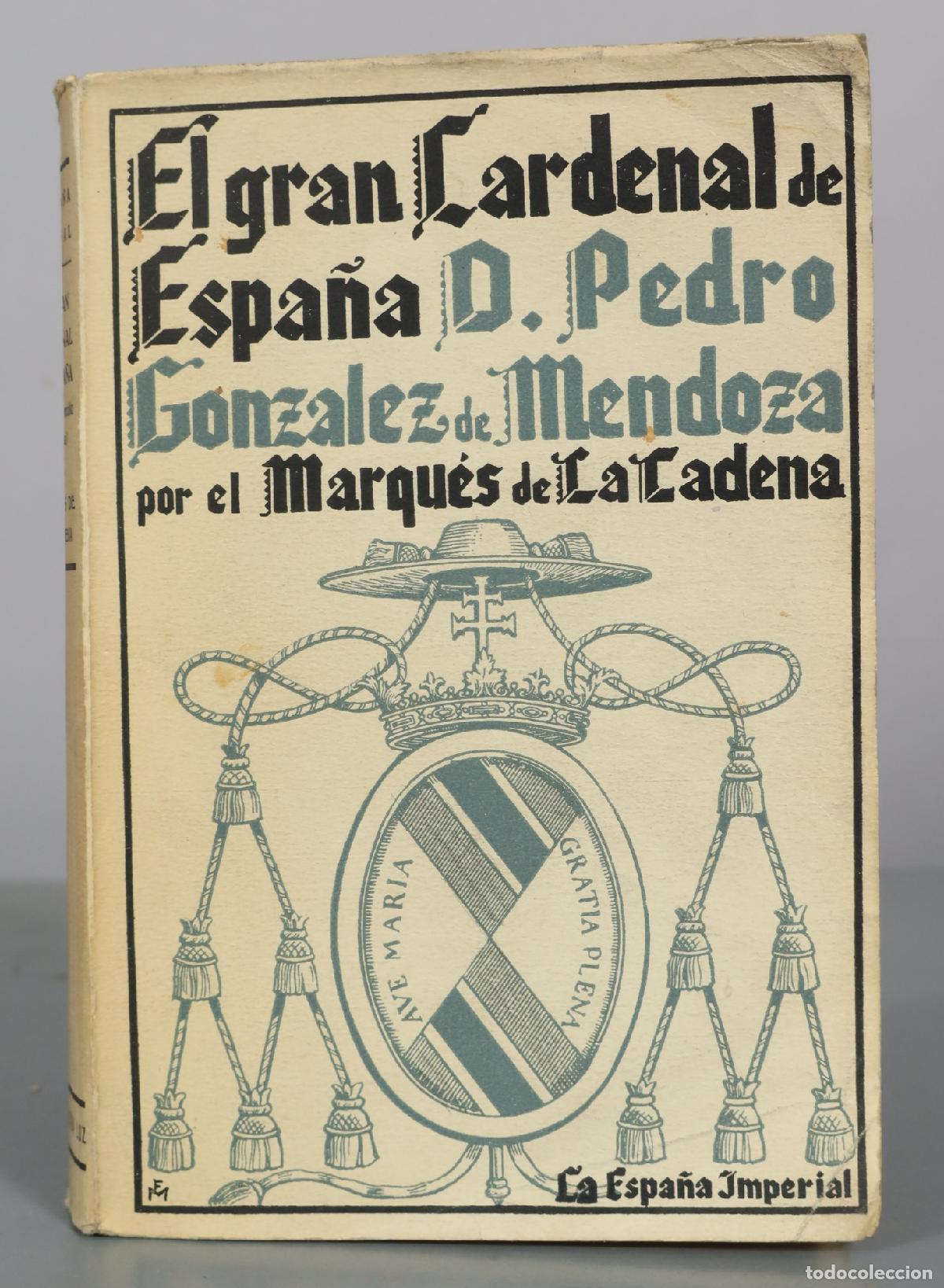 Libros antiguos: El gran Cardenal de Espa&ntilde;a D. Pedro Gonz&aacute;lez de Mendoza - Marqu&eacute;s de la Cadena - La Espa&ntilde;a Imperial
