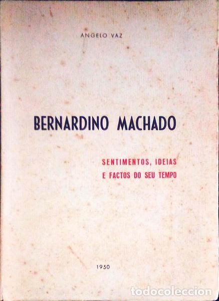 Libros antiguos: VAZ. (Angelo) - BERNARDINO MACHADO: SENTIMENTOS, IDEIAS E FACTOS DO SEU TEMPO.