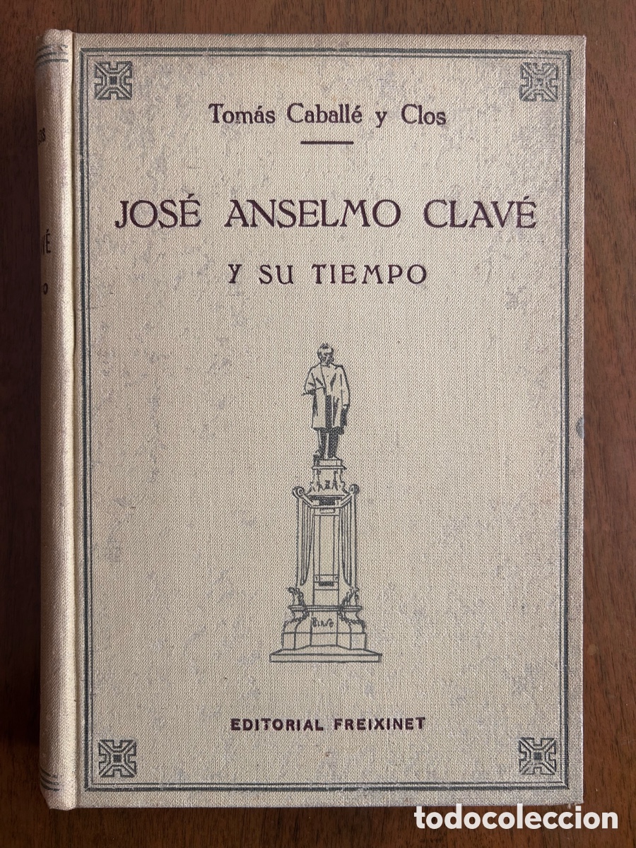 Libros antiguos: Jos&eacute; Anselmo Clav&eacute; y su tiempo - Tom&aacute;s Caball&eacute; y Clos (1924)
