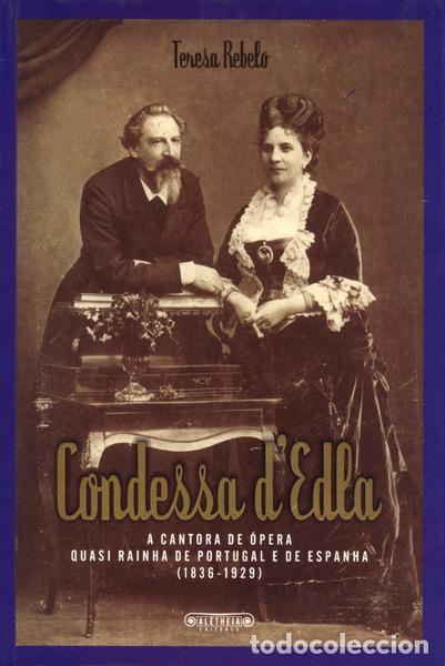 Libros antiguos: REBELO. (Teresa) - CONDESSA D�EDLA: A CANTORA DE &Oacute;PERA QUASI RAINHA DE PORTUGAL E DE ESPANHA (1836-1